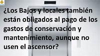 foto entrada blog_noticias/los-bajos-y-locales-tambien-estan-obligados-al-pago-de-los-gastos-de-conservacion-y-mantenimiento-aunque-no-usen-el-ascensor/imagen.jpg