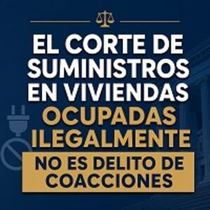 TRIBUNAL SUPREMO: EL CORTE DE SUMINISTROS EN VIVIENDAS OCUPADAS ILEGALMENTE NO ES DELITO DE COACCIONES<br>(31 jul 2026)